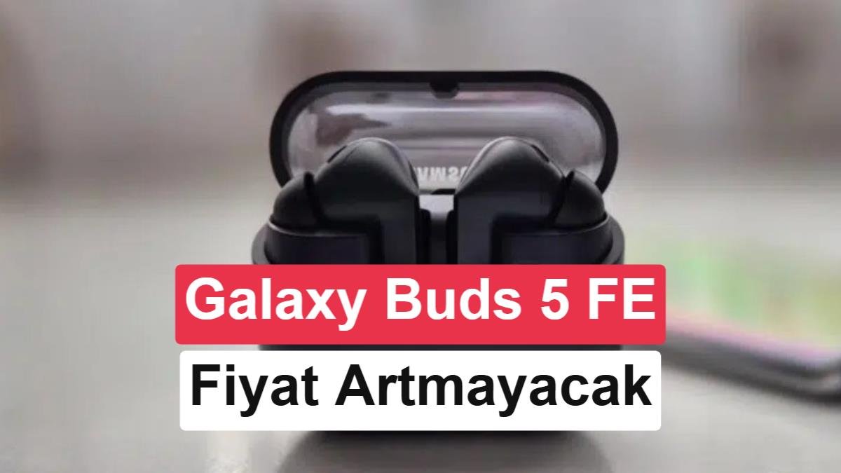 Galaxy Buds 5 FE ses kalitesini fiyat artışı olmadan artırabilir