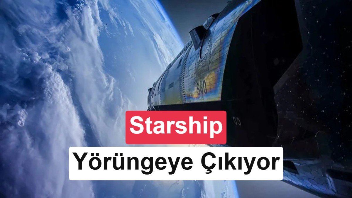 SpaceX Starship'i ilk kez yörüngeye çıkarmaya hazırlanıyor