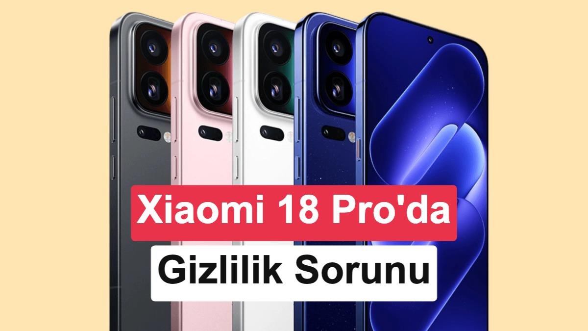 Xiaomi 18 Pro'da "Gizlilik Ekranı" sorunu: Parlaklık ve görüş açısını düşürüyor